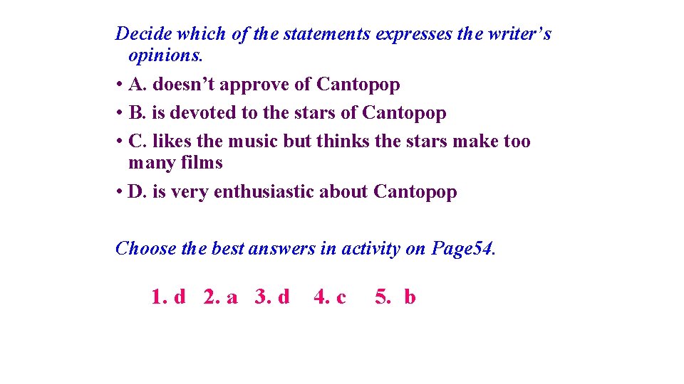Decide which of the statements expresses the writer’s opinions. • A. doesn’t approve of