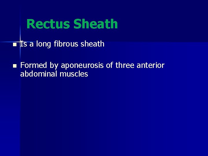 Rectus Sheath n Is a long fibrous sheath n Formed by aponeurosis of three