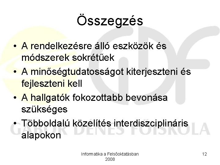 Összegzés • A rendelkezésre álló eszközök és módszerek sokrétűek • A minőségtudatosságot kiterjeszteni és