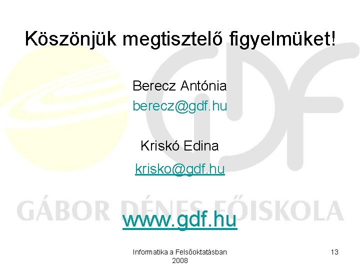Köszönjük megtisztelő figyelmüket! Berecz Antónia berecz@gdf. hu Kriskó Edina krisko@gdf. hu www. gdf. hu