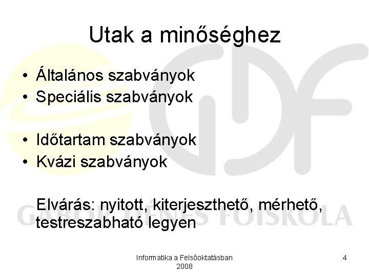 Utak a minőséghez • Általános szabványok • Speciális szabványok • Időtartam szabványok • Kvázi