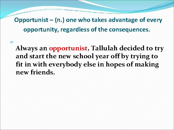 Opportunist – (n. ) one who takes advantage of every opportunity, regardless of the