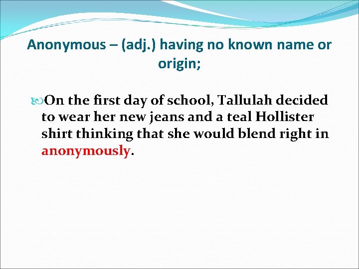 Anonymous – (adj. ) having no known name or origin; On the first day