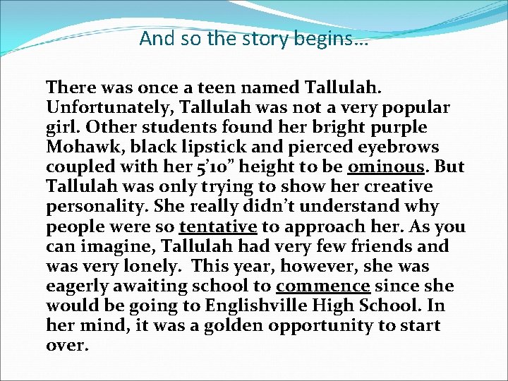 And so the story begins… There was once a teen named Tallulah. Unfortunately, Tallulah