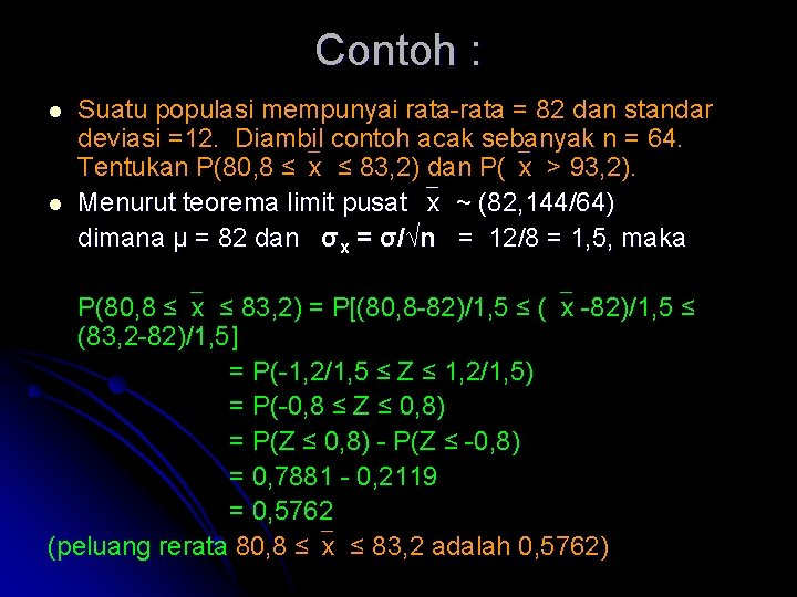 Contoh : l l Suatu populasi mempunyai rata-rata = 82 dan standar deviasi =12.