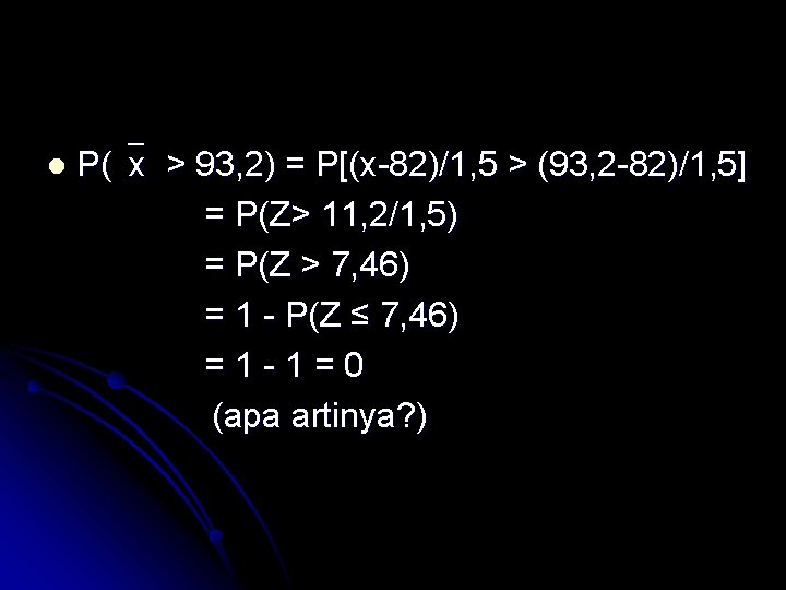 l P( x > 93, 2) = P[(x-82)/1, 5 > (93, 2 -82)/1, 5]