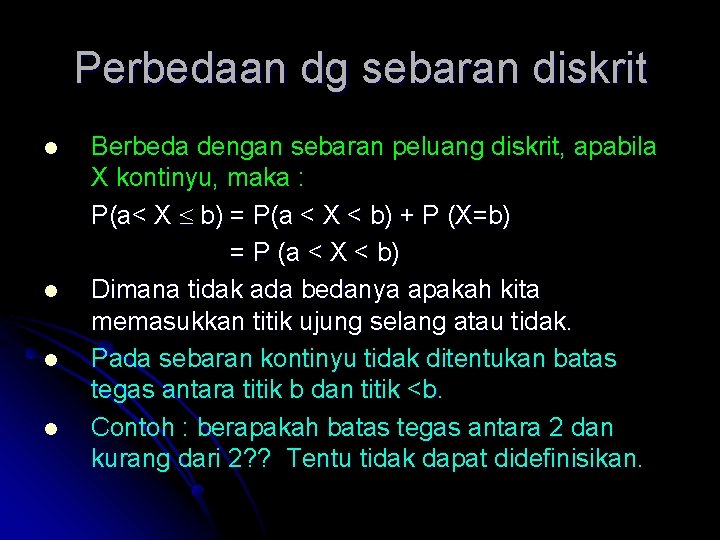 Perbedaan dg sebaran diskrit l l Berbeda dengan sebaran peluang diskrit, apabila X kontinyu,