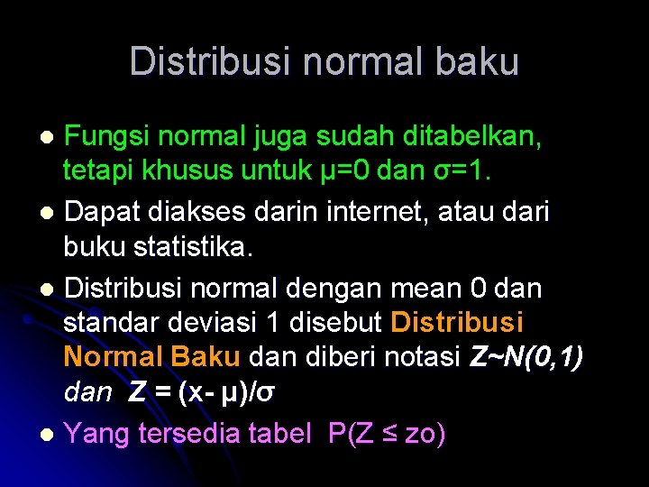 Distribusi normal baku Fungsi normal juga sudah ditabelkan, tetapi khusus untuk μ=0 dan σ=1.