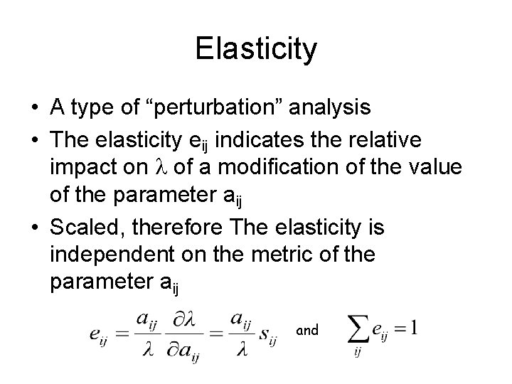 Elasticity • A type of “perturbation” analysis • The elasticity eij indicates the relative