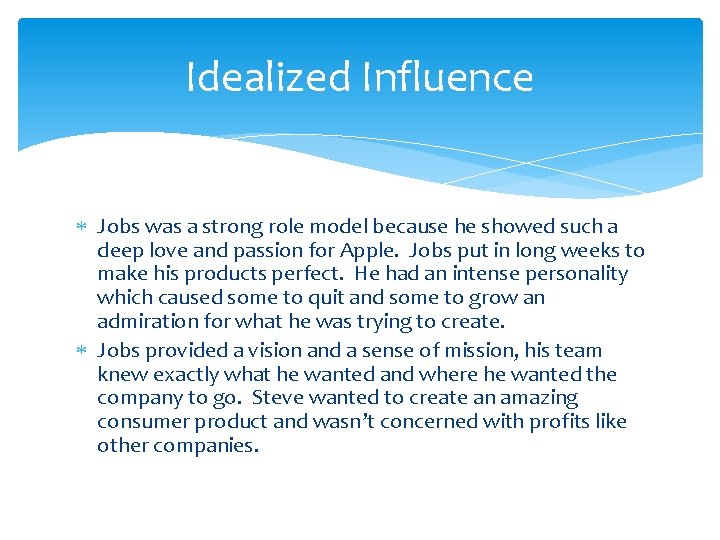 Idealized Influence Jobs was a strong role model because he showed such a deep