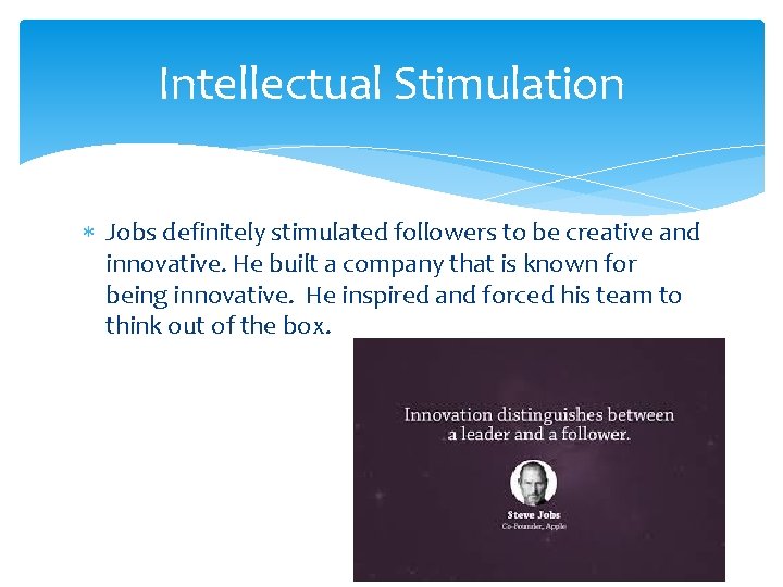 Intellectual Stimulation Jobs definitely stimulated followers to be creative and innovative. He built a
