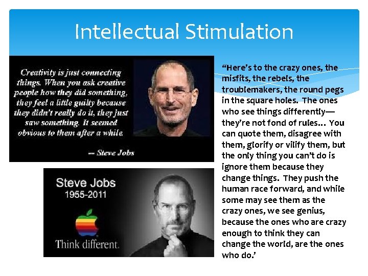 Intellectual Stimulation “Here’s to the crazy ones, the misfits, the rebels, the troublemakers, the