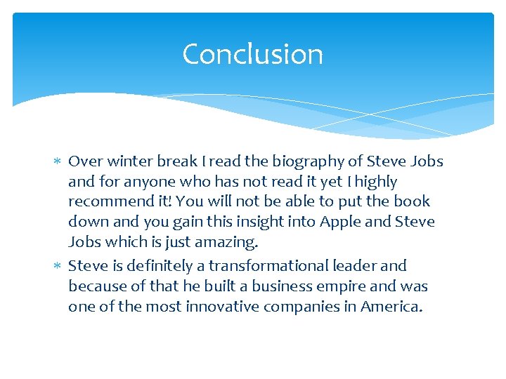 Conclusion Over winter break I read the biography of Steve Jobs and for anyone