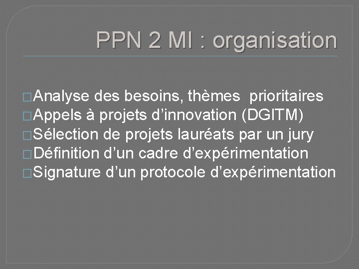 PPN 2 MI : organisation �Analyse des besoins, thèmes prioritaires �Appels à projets d’innovation