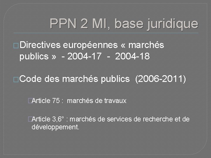 PPN 2 MI, base juridique �Directives européennes « marchés publics » - 2004 -17