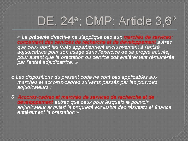 DE. 24 e; CMP: Article 3, 6° « La présente directive ne s'applique pas