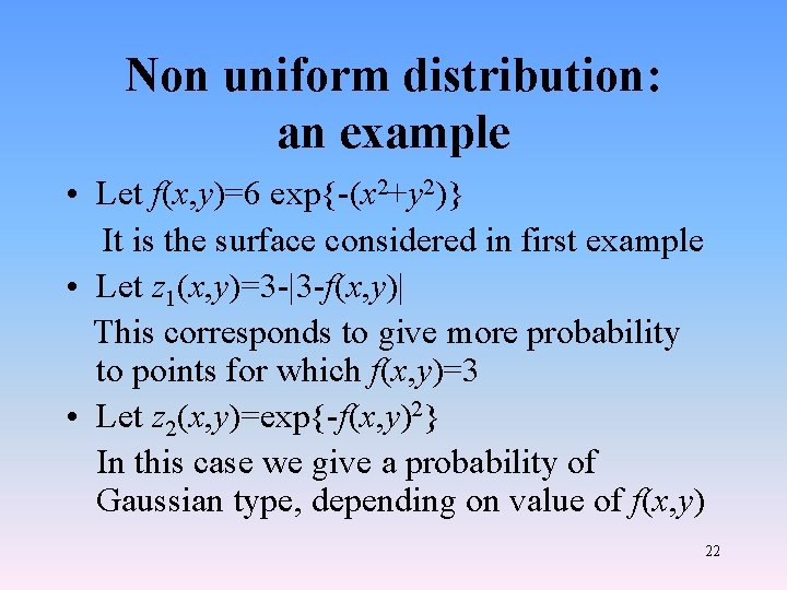 Non uniform distribution: an example • Let f(x, y)=6 exp{-(x 2+y 2)} It is
