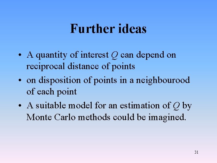 Further ideas • A quantity of interest Q can depend on reciprocal distance of