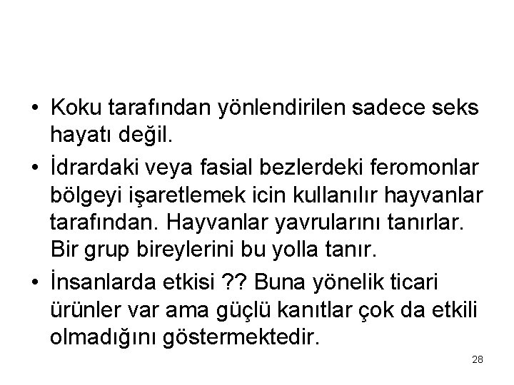  • Koku tarafından yönlendirilen sadece seks hayatı değil. • İdrardaki veya fasial bezlerdeki