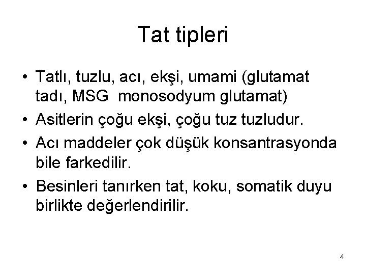 Tat tipleri • Tatlı, tuzlu, acı, ekşi, umami (glutamat tadı, MSG monosodyum glutamat) •