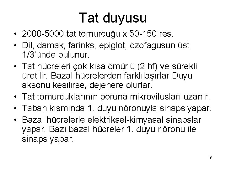 Tat duyusu • 2000 -5000 tat tomurcuğu x 50 -150 res. • Dil, damak,