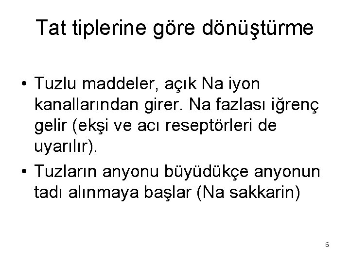 Tat tiplerine göre dönüştürme • Tuzlu maddeler, açık Na iyon kanallarından girer. Na fazlası