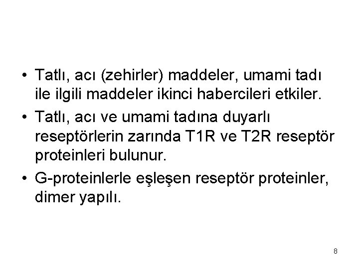  • Tatlı, acı (zehirler) maddeler, umami tadı ile ilgili maddeler ikinci habercileri etkiler.