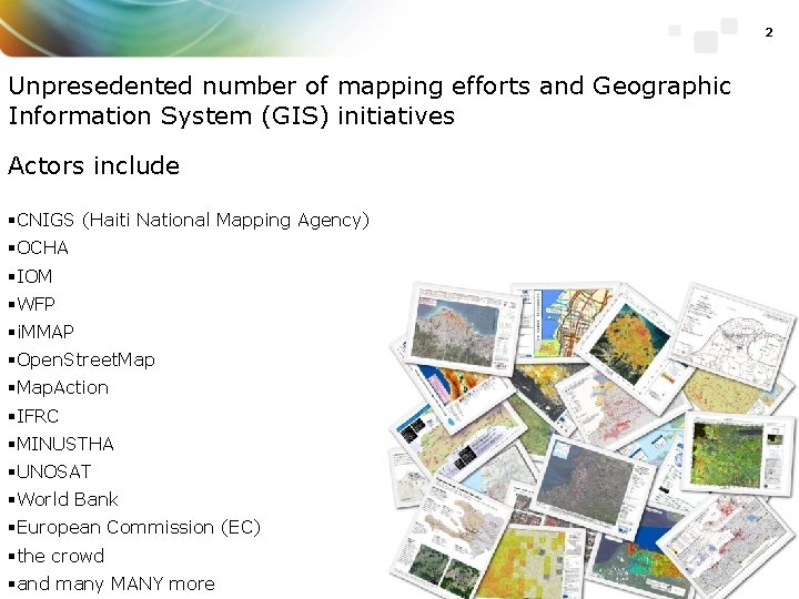 2 Unpresedented number of mapping efforts and Geographic Information System (GIS) initiatives Actors include