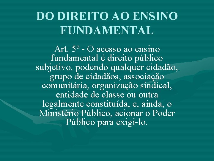 DO DIREITO AO ENSINO FUNDAMENTAL Art. 5º - O acesso ao ensino fundamental é