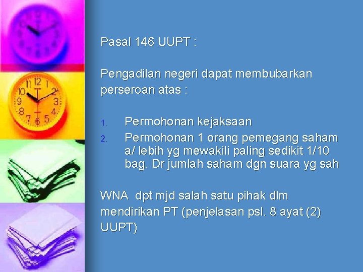 Pasal 146 UUPT : Pengadilan negeri dapat membubarkan perseroan atas : 1. 2. Permohonan