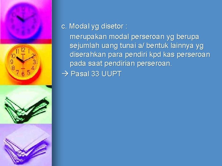 c. Modal yg disetor : merupakan modal perseroan yg berupa sejumlah uang tunai a/