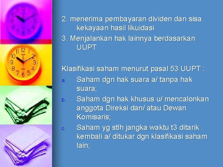 2. menerima pembayaran dividen dan sisa kekayaan hasil likuidasi 3. Menjalankan hak lainnya berdasarkan