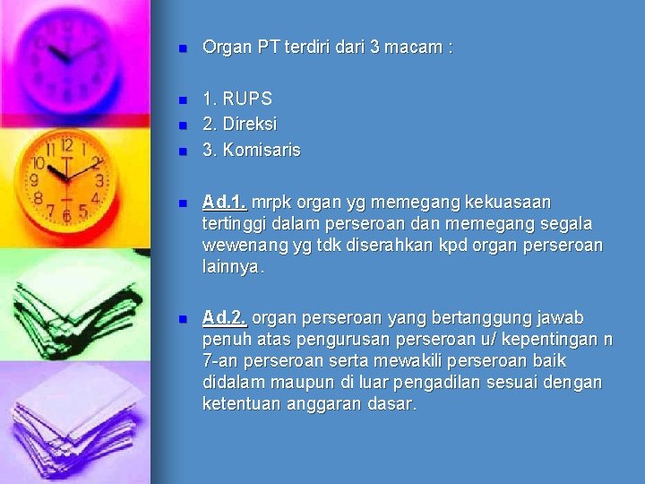 n Organ PT terdiri dari 3 macam : n 1. RUPS 2. Direksi 3.