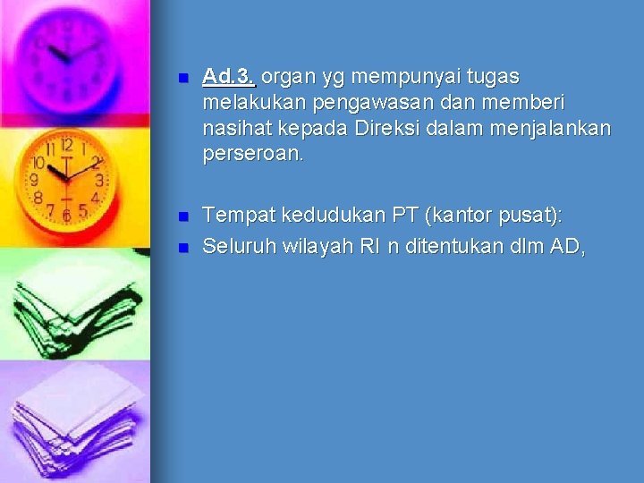 n Ad. 3. organ yg mempunyai tugas melakukan pengawasan dan memberi nasihat kepada Direksi