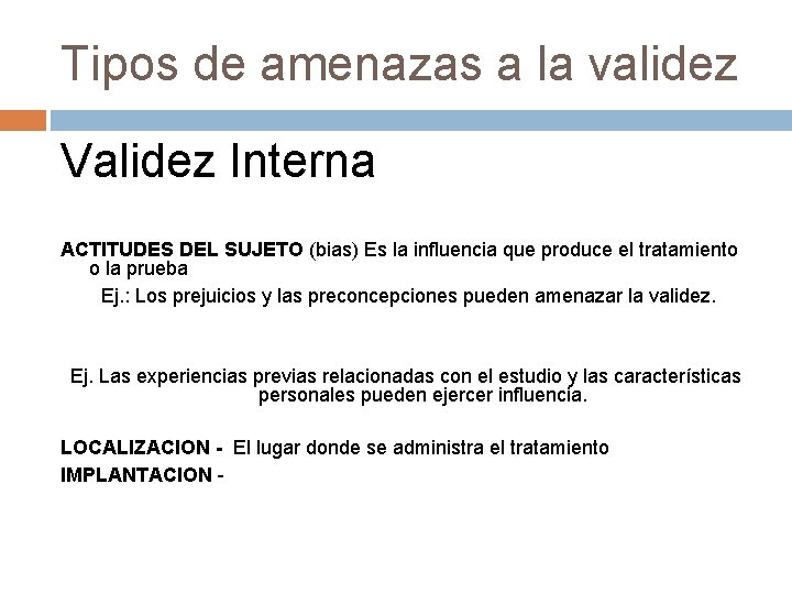 Tipos de amenazas a la validez Validez Interna ACTITUDES DEL SUJETO (bias) Es la