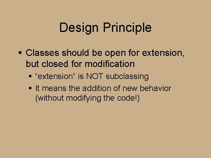 Design Principle § Classes should be open for extension, but closed for modification § Design Principle § Classes should be open for extension, but closed for modification §