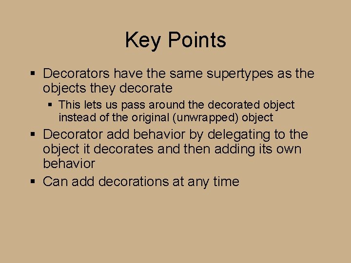 Key Points § Decorators have the same supertypes as the objects they decorate § Key Points § Decorators have the same supertypes as the objects they decorate §
