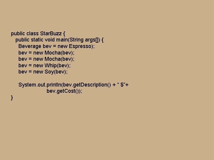 public class Star. Buzz { public static void main(String args[]) { Beverage bev =