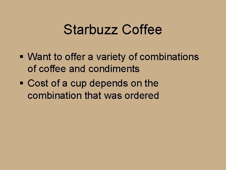Starbuzz Coffee § Want to offer a variety of combinations of coffee and condiments Starbuzz Coffee § Want to offer a variety of combinations of coffee and condiments