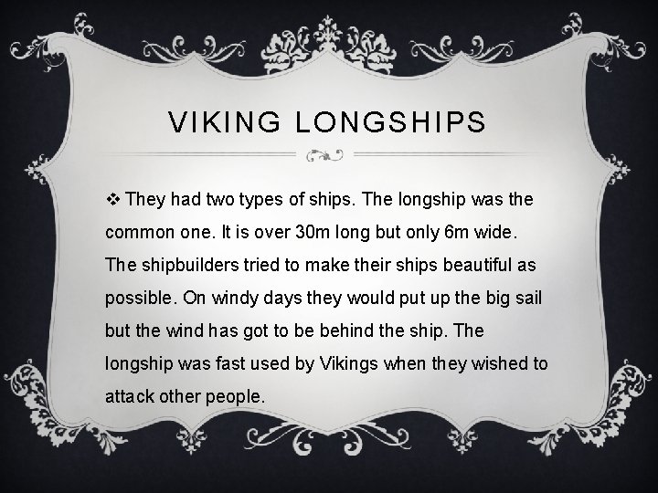 VIKING LONGSHIPS v They had two types of ships. The longship was the common