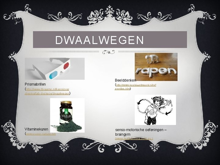 DWAALWEGEN Prismabrillen (http: //www. tbraams. nl/kennisver Beelddenken (http: //www. beeldaantwoord. nl/ref erenties. htm) dieping/tab-dyslexie/dwaalwegen)