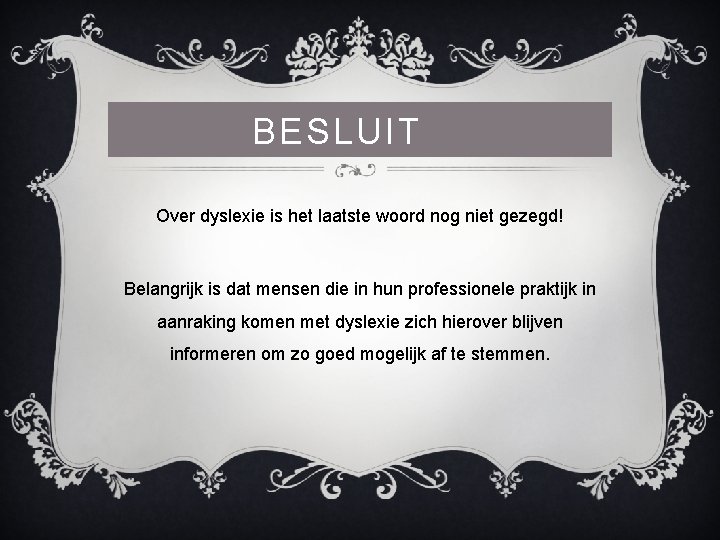 BESLUIT Over dyslexie is het laatste woord nog niet gezegd! Belangrijk is dat mensen