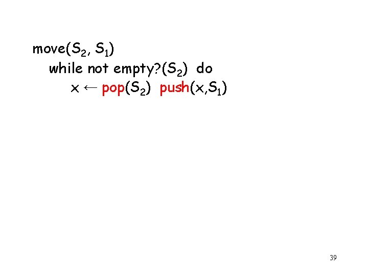 move(S 2, S 1) while not empty? (S 2) do x ← pop(S 2)