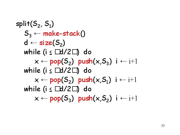 split(S 2, S 1) S 3 ← make-stack() d ← size(S 2) while (i