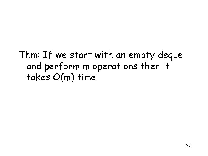 Thm: If we start with an empty deque and perform m operations then it