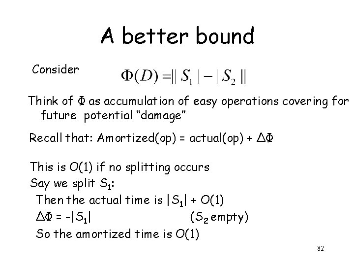 A better bound Consider Think of Φ as accumulation of easy operations covering for