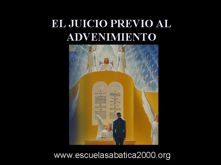 EL JUICIO PREVIO AL ADVENIMIENTO www. escuelasabatica 2000. org 