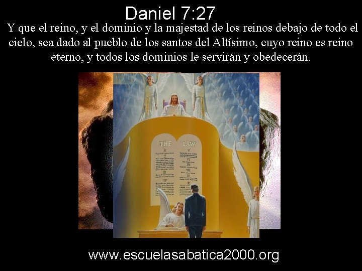 Daniel 7: 27 Y que el reino, y el dominio y la majestad de