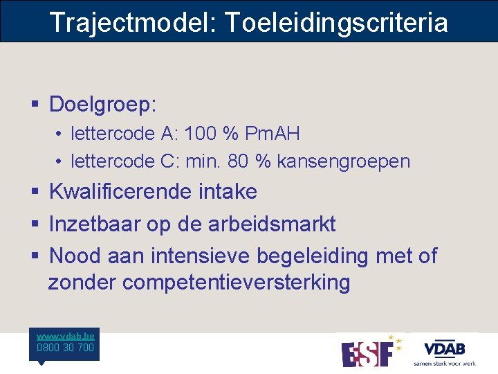 Trajectmodel: Toeleidingscriteria § Doelgroep: • lettercode A: 100 % Pm. AH • lettercode C: