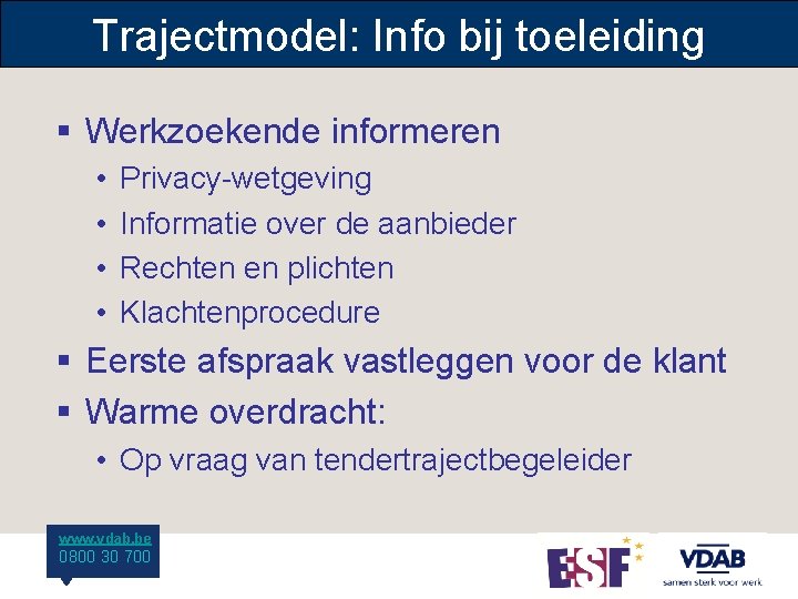 Trajectmodel: Info bij toeleiding § Werkzoekende informeren • • Privacy-wetgeving Informatie over de aanbieder